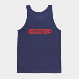 SHE'S OUR FRIEND AND SHE'S CRAZY! Tank Top